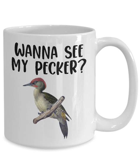 Wanna See My Pecker Nice Pecker Mug Woodpecker Coffee Cup