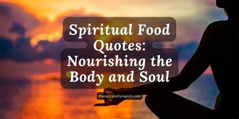 Spiritual Food Quotes Nourishing The Body And Soul Successful Spirit