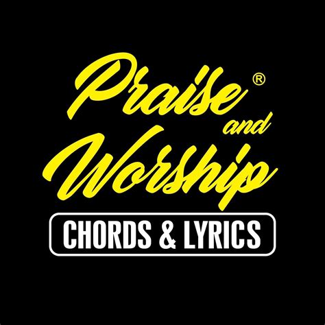 Praise & Worship Chords and Lyrics
