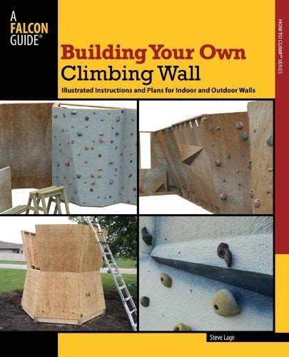 Building Your Own Climbing Wall Illustrated Instructions And Plans For