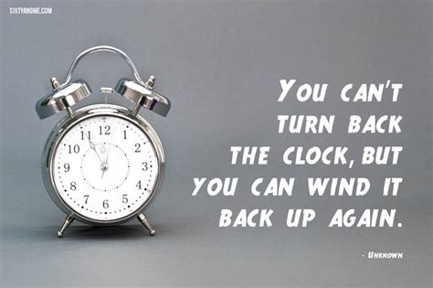 quotes to live by ~ “you can t turn back the clock but you can wind it back up again