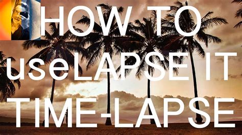 How To Lapse It Tutorial Time Lapse Photography Time