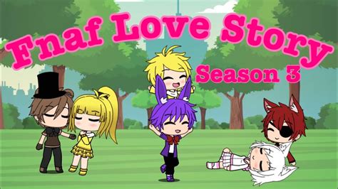Fnaf Love Story S3 Ep2 Gacha Life Youtube