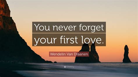 Wendelin Van Draanen Quote You Never Forget Your First Love