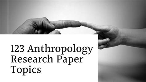 123 Best Anthropology Research Paper Topics Today