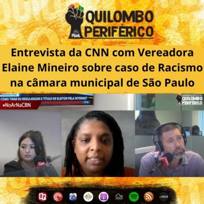 Entrevista Da Cnn Com Vereadora Elaine Mineiro Do Quilombo Perif Rico Sobre Caso De Racismo Na