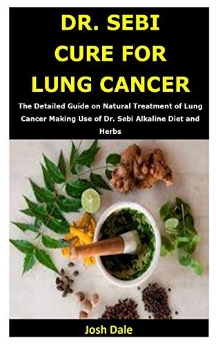 Dr Sebi Cure For Lung Cancer The Detailed Guide On Natural Treatment