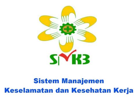 Dalam penyempurnaan tema semula 'maju indonesia unggul', menjadi 'sdm unggu indonesia maju'. Kenapa Perusahaan Harus Menerapkan SMK3 PP No.50 Tahun ...