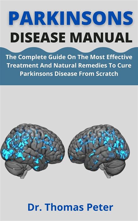 Parkinsons Disease Manual The Complete Guide On The Most Effective Treatment And Natural