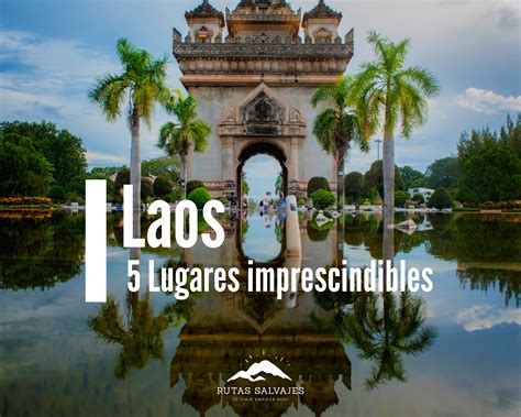 5 Lugares imprescindibles de Laos — Rutas Salvajes | Viajar Solo en Grupo Organizado