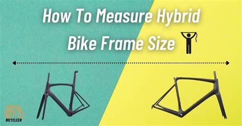 This Hybrid Bike Frame Size Chart And Guideline Will Help You Get The