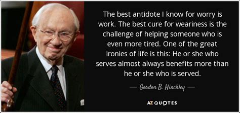 Gordon B Hinckley Quote The Best Antidote I Know For