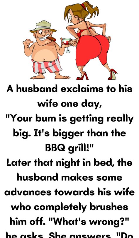 a husband exclaims to his wife one day your bum is getting really big it s bigger bbq grill