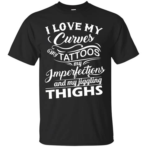 I Love My Curves My Tattoos My Imperfections Shirt Tank Sweater Sold By Ifrogtees The 1975 Shirt