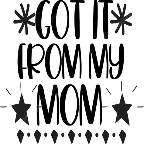 Love My Mom Vector Hd Images Got It From My Mom Mom Tshirt Mom