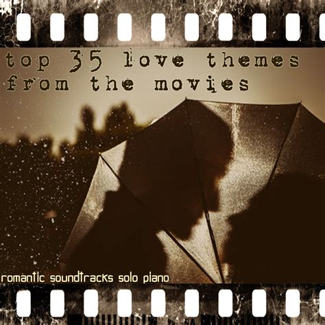 ‎top 35 Love Themes From The Movies Romantic Soundtracks Solo Piano