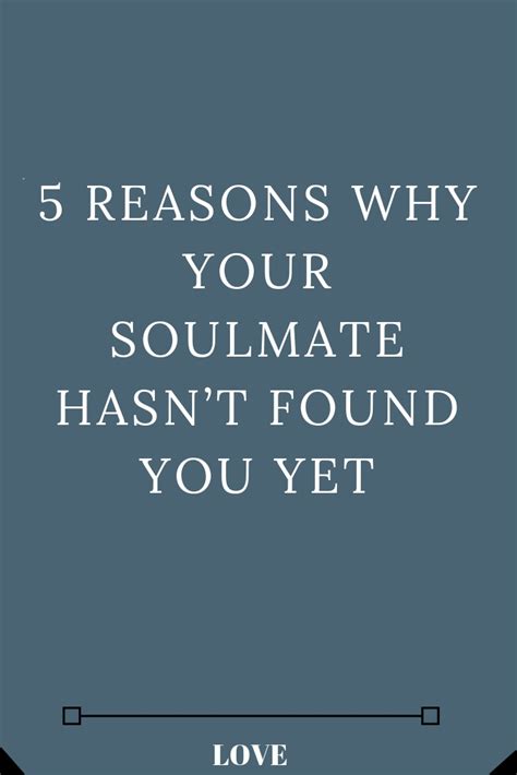 5 reasons why your soulmate hasn t found you yet