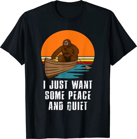 I Just Want Some Peace And Quiet Funny Sasquatch Big Foot T Shirt