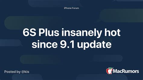 6s Plus Insanely Hot Since 91 Update Macrumors Forums
