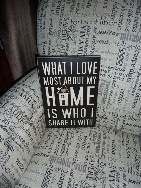 What I Love Most About My Home Is Who I Share It With Home Sign Home