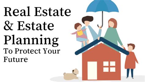 Real Estate And Estate Planning Are You Taking Steps To Protect Your Future