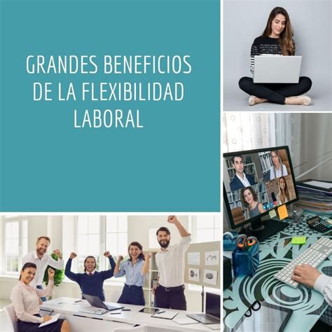 Grandes Beneficios De La Flexibilidad Laboral At Iniciativas Y Proyectos