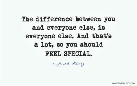 The Difference Between You And Everyone Else Is Everyone Else And