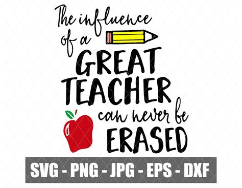 The Influence Of A Great Teacher Can Never Be Erased Svg Etsy