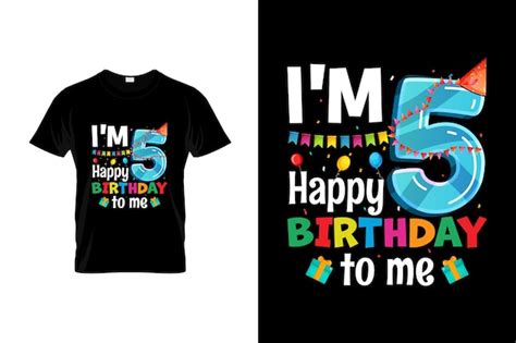 Premium Vector A T Shirt That Saysim 5 Happy Birthday To Meon It