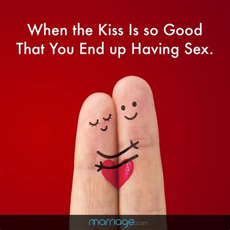 Sex Quotes When The Kiss Is So Good That You End Up Having Sex