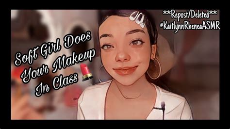asmr soft girl does your makeup in class [kaitlynn rhenea asmr] deleted repost video youtube