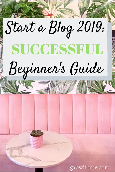 How To Start A Successful Blog In 2019 Beginners Guide By Gab With Me
