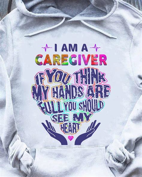 I Am A Caregiver If You Think My Hands Are Full You Should See My Heart