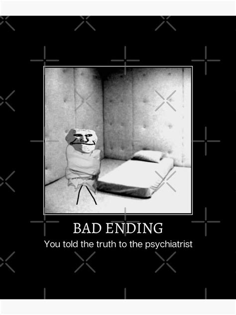 Bad Ending Meme You Told The Truth To The Psychiatrist Meme Photographic Print By