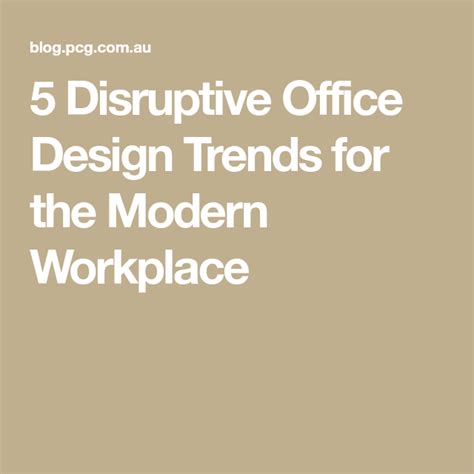 5 Disruptive Office Design Trends For The Modern Workplace Workplace