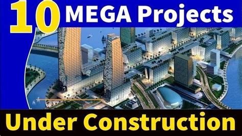 10 Most Impressive Mega Projects Under Construction