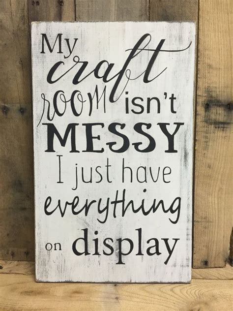 Funny Sign My Craft Room Isnt Messy I Just Have Everything On Display