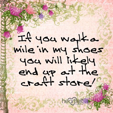 If You Walk A Mile In My Shoes You Will Likely End Up At The Craft