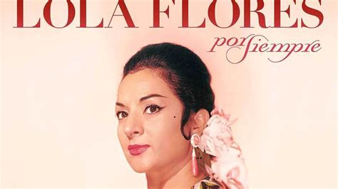 Curiosidades Sobre Los Grandes éxitos De Lola Flores Frases De Amor