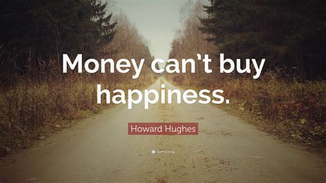 Howard Hughes Quote “money Cant Buy Happiness”