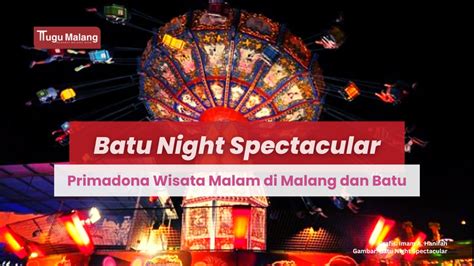 Batu Night Spectacular Primadona Wisata Malam Di Kota Malang Dan Batu