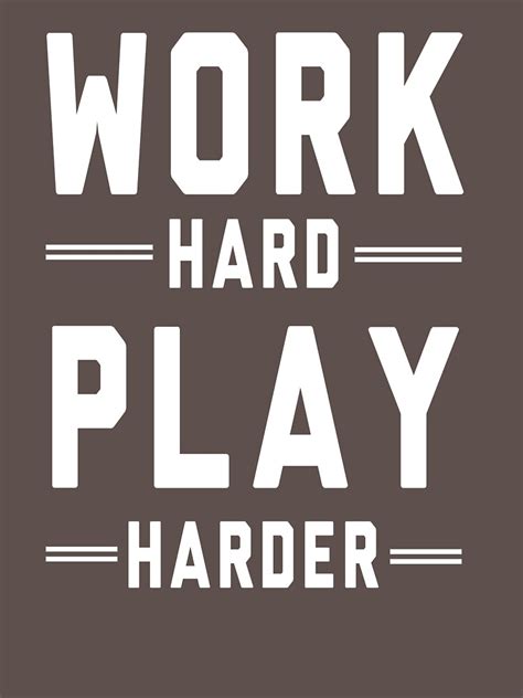Work Hard Play Harder T Shirt For Sale By Artack Redbubble Work