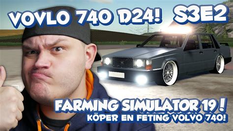 KÖper En Feting Volvo 740 D24 Farming Simulator 19 Sverige Lets Play SÄsong 3 2 Youtube