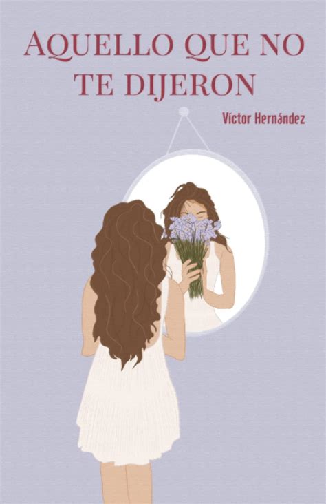 Aquello Que No Te Dijeron Spanish Edition By Victor Hernández Goodreads