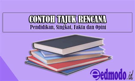 Yang terbaik ialah menyediakan tajuk yang berbentuk soalan kenapa. Contoh Tajuk Rencana - Pendidikan, Singkat, Fakta Dan Opini
