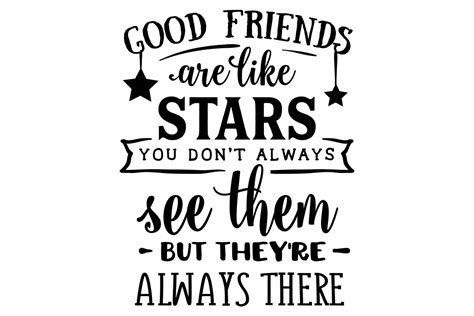 Good Friends Are Like Stars You Dont Always See Them But Theyre