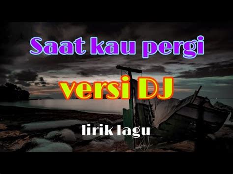 Lirik saat kau pergi oleh vagetoz. Dj Saat kau pergi-Lirik lagu - YouTube