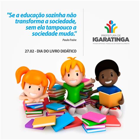 Esta data homenageia uma das ferramentas essenciais para a formação educacional dos alunos: Site Oficial da Prefeitura Municipal de Igaratinga - 27/02 ...
