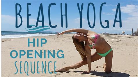 beach yoga hip opening yoga sequence youtube actionjacquelyn
