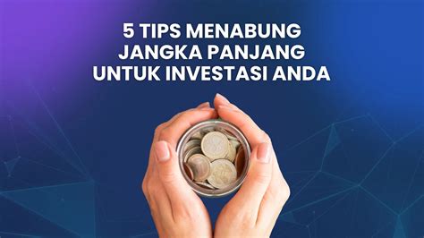 Tips Menabung Jangka Panjang Untuk Investasi Anda